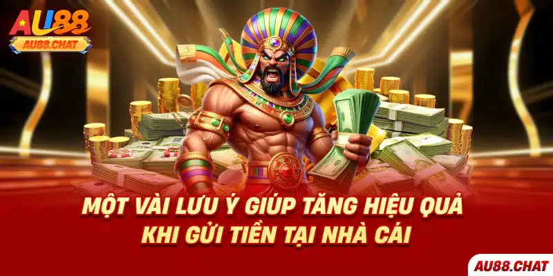 Một vài lưu ý giúp tăng hiệu quả khi gửi tiền tại nhà cái
