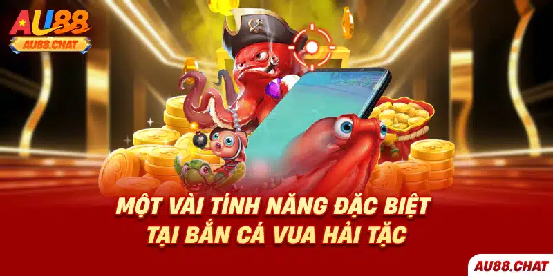 Một vài tính năng đặc biệt tại bắn cá vua hải tặc