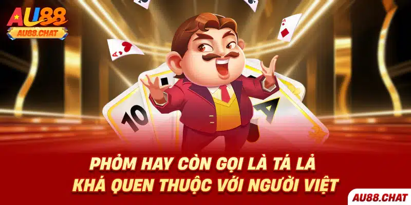 Phỏm hay còn gọi là tá lả khá quen thuộc với người Việt