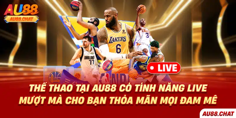 Thể thao tại Au88 có tính năng live mượt mà cho bạn thỏa mãn mọi đam mê
